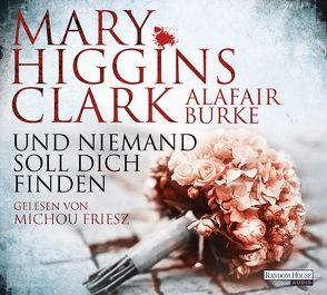 Und niemand soll dich finden von Burke,  Alafair, Ebnet,  Karl-Heinz, Friesz,  Michou, Higgins Clark,  Mary