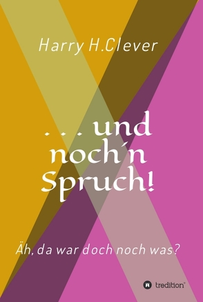 und noch ’n Spruch! von H.Clever,  Harry