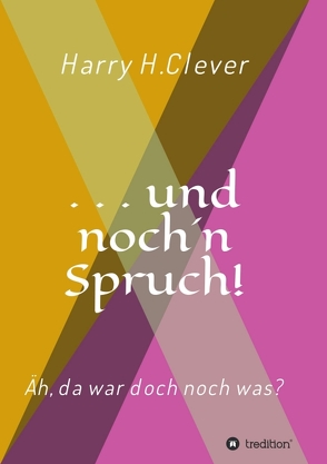 und noch ’n Spruch! von H.Clever,  Harry