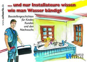 … und nur Installateure wissen wie man Wasser bändigt von Buck,  Andreas, Schörle,  Hajo