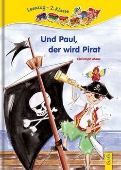 LESEZUG/2. Klasse: Und Paul, der wird Pirat! von Cawthorne,  Mary-Ann, Mauz,  Christoph