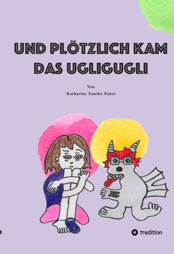 Und plötzlich kam das Ugligugli von Nakai,  Katharina Tamiko, Verlagsdienstleistungen,  buchARTig -