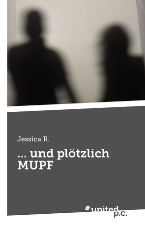 … und plötzlich MUPF von R.,  Jessica