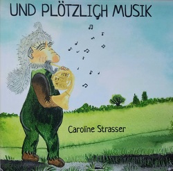 Und plötzlich Musik von Strasser,  Caroline