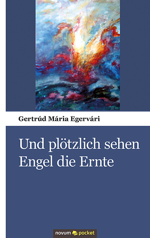 Und plötzlich sehen Engel die Ernte von Egervári,  Gertrúd Mária