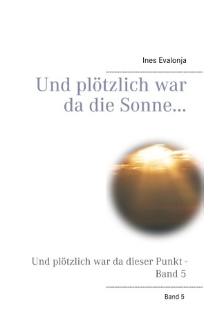 Und plötzlich war da die Sonne… von Evalonja,  Ines