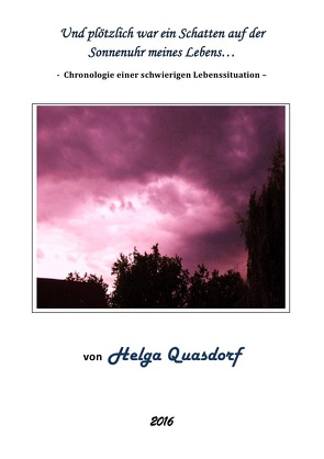 …und plötzlich war ein Schatten auf der Sonnenuhr meines Lebens von Quasdorf,  Helga