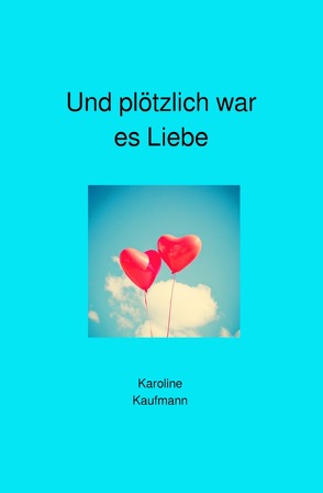 Und plötzlich war es Liebe von Spitzbarth,  Gerti