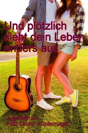 Und plötzlich sieht dein Leben anders aus von Kupfernagel,  Fritz-Dieter