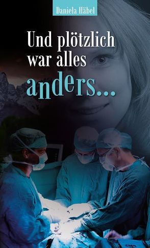 Und plötzlich war alles anders … von Häbel,  Daniela