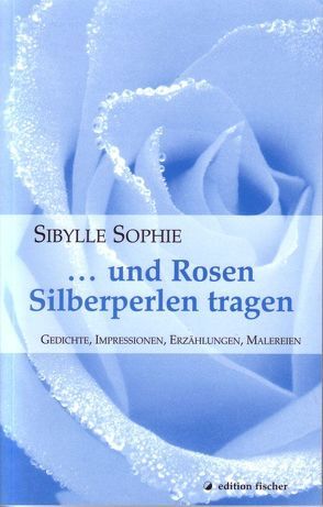 … und Rosen Silberperlen tragen von Sophie,  Sibylle