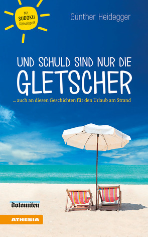 Und schuld sind nur die Gletscher von Cardei,  Claudio, Heidegger,  Günther