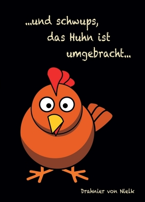 …und schwups, das Huhn ist umgebracht von von Nielk,  Drahnier