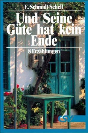Und Seine Güte hat kein Ende von Schmidt-Schell,  Erich