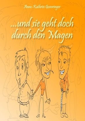 …und sie geht doch durch den Magen von Gomringer,  Anne-Kathrin