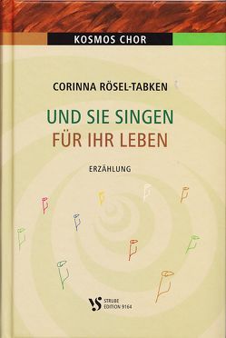 Und sie singen für ihr Leben von Rösel-Tabken,  Corinna