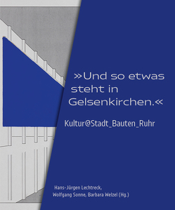 „Und so etwas steht in Gelsenkirchen.“ von Gliesmann,  Niklas, Höhler,  Lukas, Klein,  Judith, Kloke,  Anna, Lechtreck,  Hans-Jürgen, Pizonka,  Sonja, Ruppio,  Christin, Sonne,  Wolfgang, Stremmenos,  Christos, Welzel,  Barbara, Wittmann,  Regina