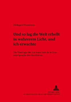 «und so lag die Welt erhellt in wahrerem Licht, und ich erwachte» von Wustmans,  Hildegard