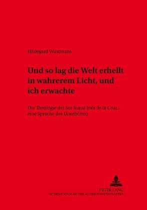 «und so lag die Welt erhellt in wahrerem Licht, und ich erwachte» von Wustmans,  Hildegard