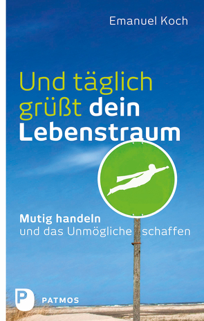 Und täglich grüßt dein Lebenstraum von Koch,  Emanuel