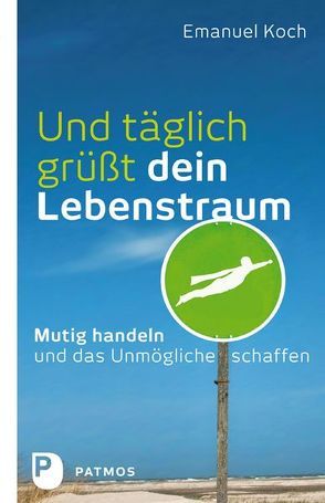 Und täglich grüßt dein Lebenstraum von Koch,  Emanuel