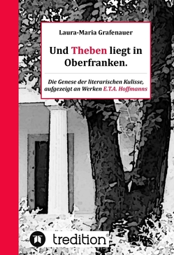 Und Theben liegt in Oberfranken. von Grafenauer,  Laura-Maria