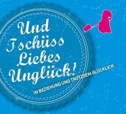 Und Tschüss Liebes Unglück! von Mohrenschildt,  Edith