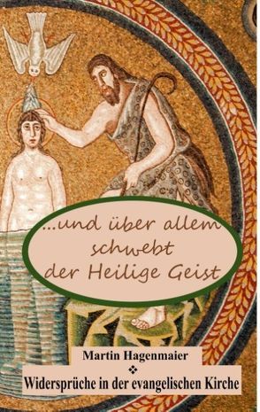 … und über allem schwebt der Heilige Geist … von Hagenmaier,  Martin