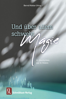 Und über allem schwebt Magie von Bauser,  Bernhard, Blepp,  Helmut, Boecker,  Janin, Buch,  Nadine, Danner,  Waltraud, Drosta,  Ines, Fuchs,  Dieter R., Gart,  Gregor, Glaser,  Herbert, Grothus,  Claudia, Gwilt,  Susanne, Hagemann,  Anke, Heinichen,  Kurt E., Herrmann,  Franziska, Hickman,  Lauretta, Kalas,  Nadine, Kieser,  Karl, Kleber,  Bernd, Klymchuk,  Alexander, Kuhs,  Elisabeth, Lehner,  Maria, Lüdecke,  Susan, Meyer,  A. G., Muhi,  Miklos, Müller,  Ines, Müller,  Rena, Neumann,  Björn D., Pilenko,  Alisha, Potulski,  Björn, Puplicks,  Dennis, Rosenfelder,  Friederike, Rupp,  Lena, Scheifele,  Nicola, Sky,  Maja, Sonnberger,  Birgit, Stohl,  Peter, Suter,  Maike, Tonch,  Annika, Wiese,  Ludwig, Wulf,  Kornelia, Zercher,  Sabine