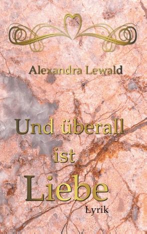 Und überall ist Liebe von Lewald,  Alexandra