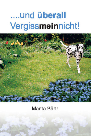….und überall Vergissmeinnicht! von Bähr,  Marita
