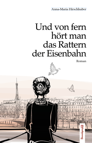 Und von fern hört man das Rattern der Eisenbahn von Hirschhuber,  Anna-Maria