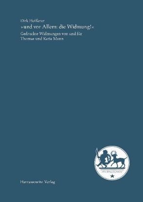 „und vor Allem: die Widmung!“ Gedruckte Widmungen von und für Thomas und Katia Mann von Heißerer,  Dirk