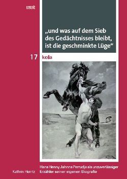 „und was auf dem Sieb des Gedächtnisses bleibt, ist die geschminkte Lüge“ von Heintz,  Kathrin