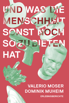 Und was die Menschheit sonst noch zu bieten hat von Moser,  Valerio, Muheim,  Dominik