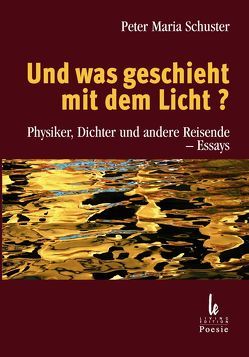 Und was geschieht mit dem Licht? von Schuster,  Peter Maria