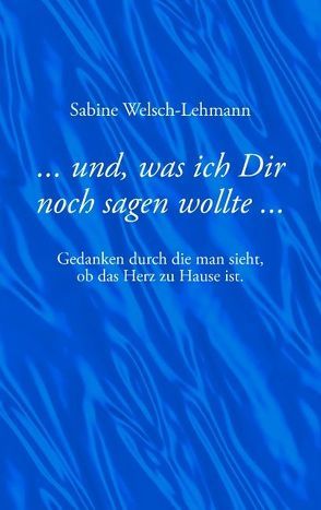 … und, was ich Dir noch sagen wollte… von Welsch-Lehmann,  Sabine