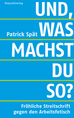 Und, was machst du so? von Spät,  Patrick