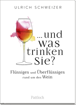 … und was trinken Sie? von Schweizer,  Ulrich Felix