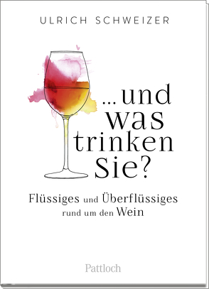 … und was trinken Sie? von Schweizer,  Ulrich Felix