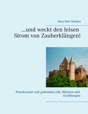 …und weckt den leisen Strom von Zauberklängen! von Herberz,  Hans-Gert