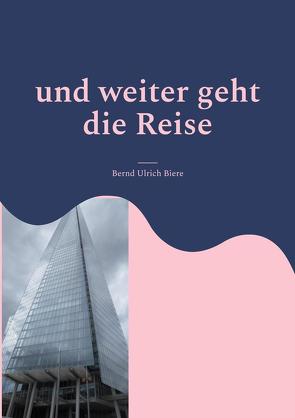 Und weiter geht die Reise von Biere,  Bernd Ulrich