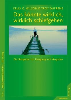 Und wenn alles ganz furchtbar schiefgeht? von Campisi,  Claudia, Dufrene,  Troy, Wilson,  Kelly G.