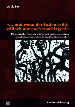 »… und wenn der Faden reißt, will ich nur noch zuschlagen!« von Bürger,  Ulrike, Diem-Wille,  Gertraud, Pav,  Ursula, Tatzer,  Ernst