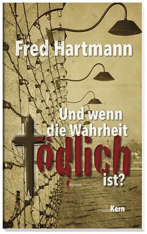 Und wenn die Wahrheit tödlich ist? von Hartmann,  Fred