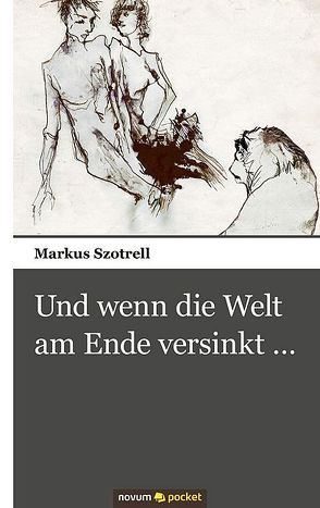 Und wenn die Welt am Ende versinkt … von Szotrell,  Markus