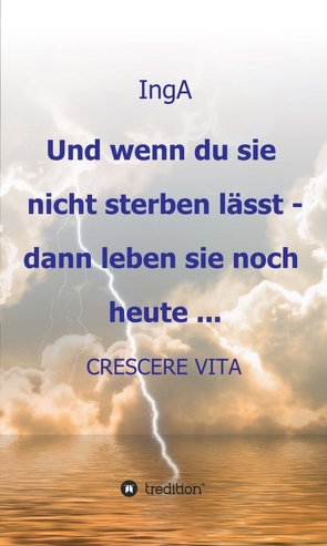 Und wenn du sie nicht sterben lässt – dann leben sie noch heute … von A,  Ing, Sievers,  Jutta