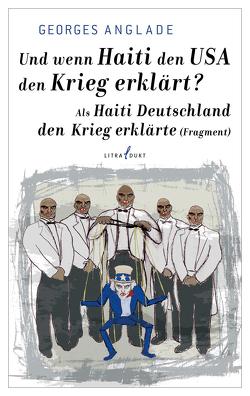 Und wenn Haiti den USA den Krieg erklärt? / Als Haiti Deutschland den Krieg erklärte (Fragment) von Anglade,  Georges, Trier,  Peter