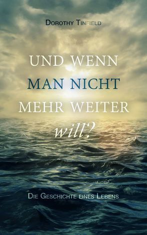 Und wenn man nicht mehr weiter will… von Tinfield,  Dorothy