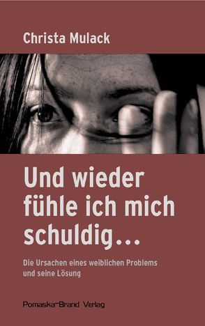 Und wieder fühle ich mich schuldig… von Mulack,  Christa